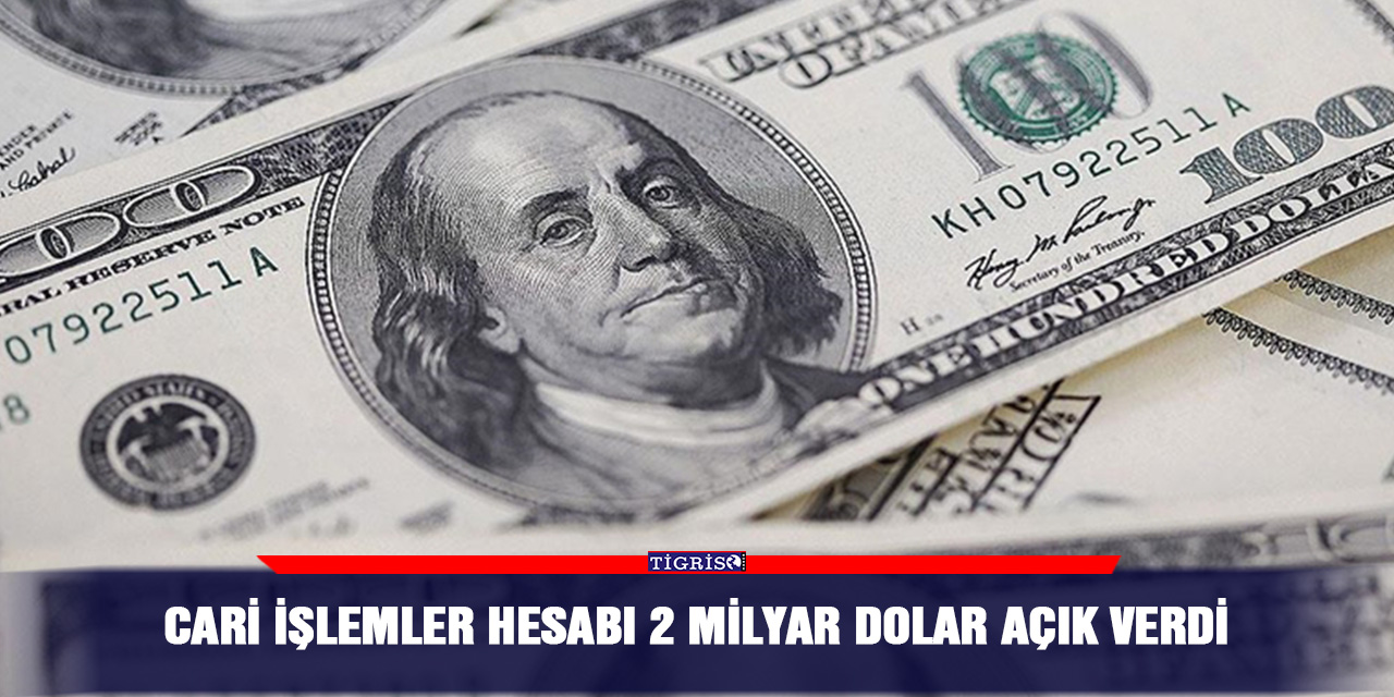 Cari işlemler hesabı 2 milyar dolar açık verdi