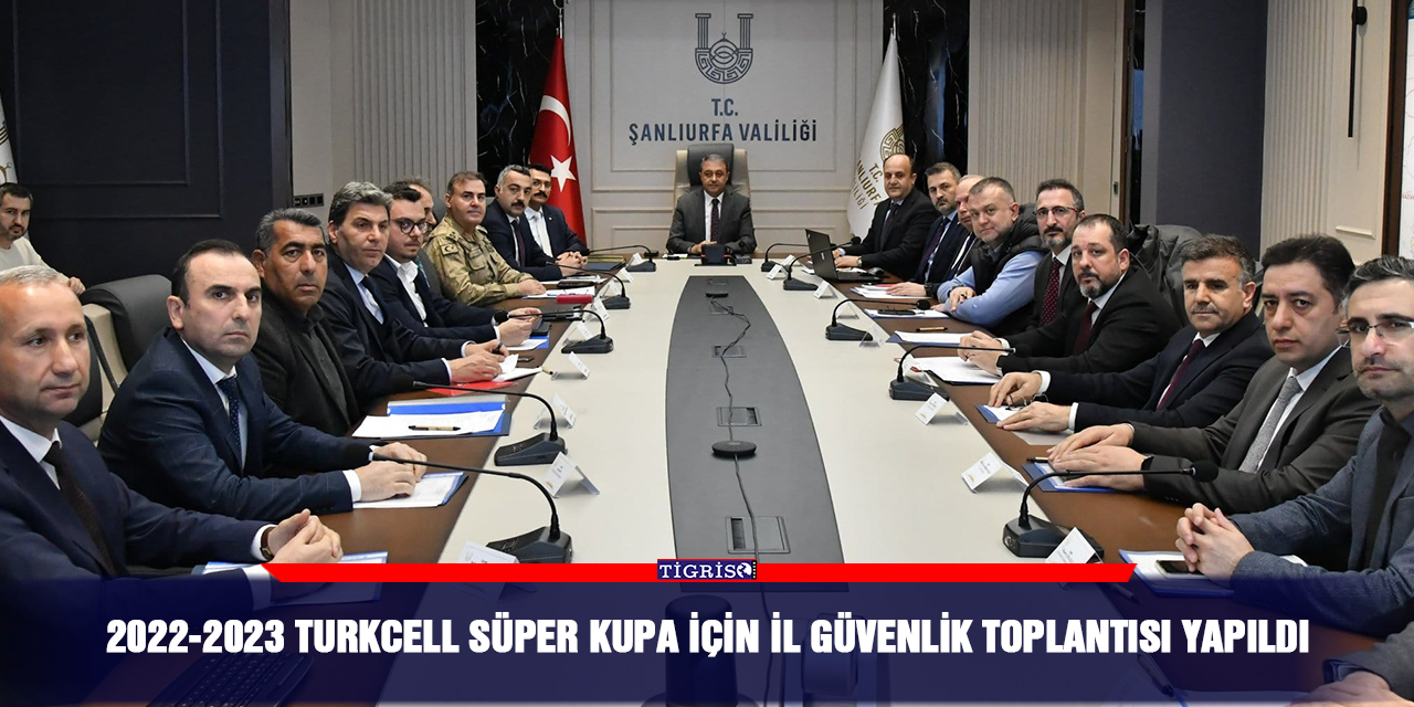 2022-2023 Turkcell Süper Kupa İçin il güvenlik Toplantısı yapıldı