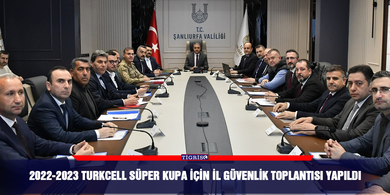 2022-2023 Turkcell Süper Kupa İçin il güvenlik Toplantısı yapıldı