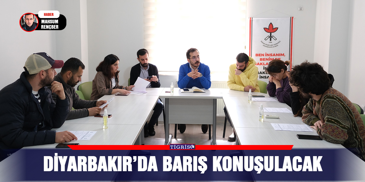 Diyarbakır’da Barış konuşulacak
