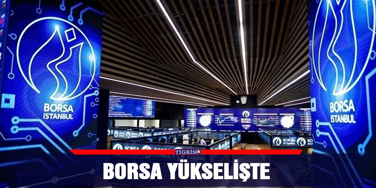 Borsa yükselişte