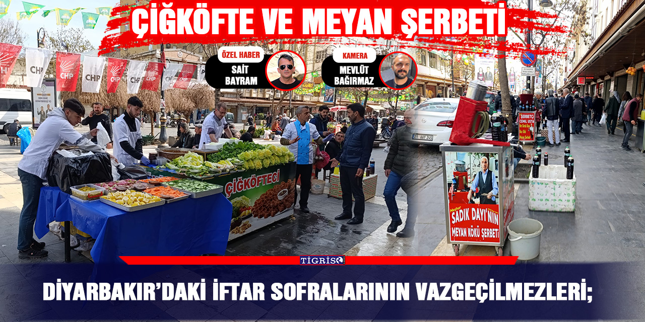 VİDEO - Diyarbakır’daki iftar sofralarının vazgeçilmezleri;  Çiğköfte ve Meyan şerbeti