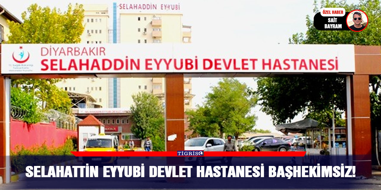Selahattin Eyyubi Devlet Hastanesi Başhekimsiz!