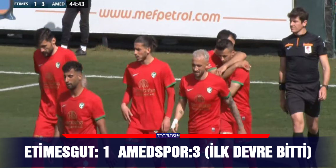 Etimesgut: 1  Amedspor:3 (ilk devre bitti)