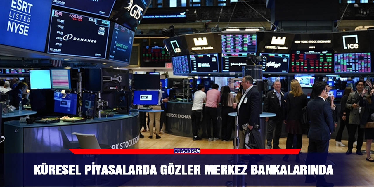 Küresel piyasalarda gözler merkez bankalarında