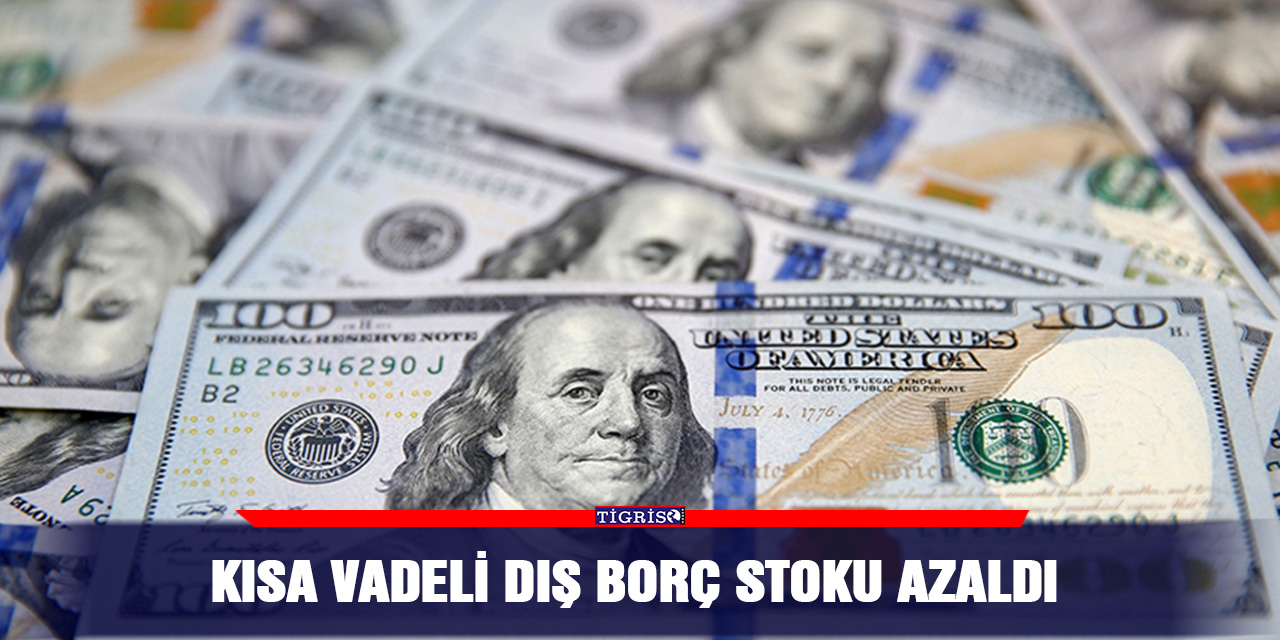 Kısa vadeli dış borç stoku azaldı