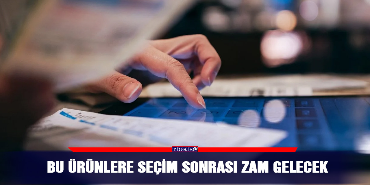 Bu Ürünlere Seçim Sonrası Zam Gelecek
