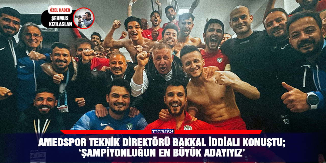 Amedspor Teknik Direktörü Bakkal iddialı konuştu; ‘Şampiyonluğun en büyük adayıyız’