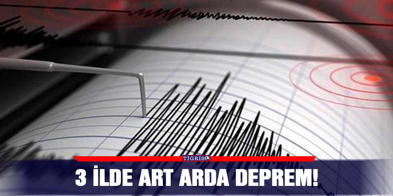 3 ilde art arda deprem!