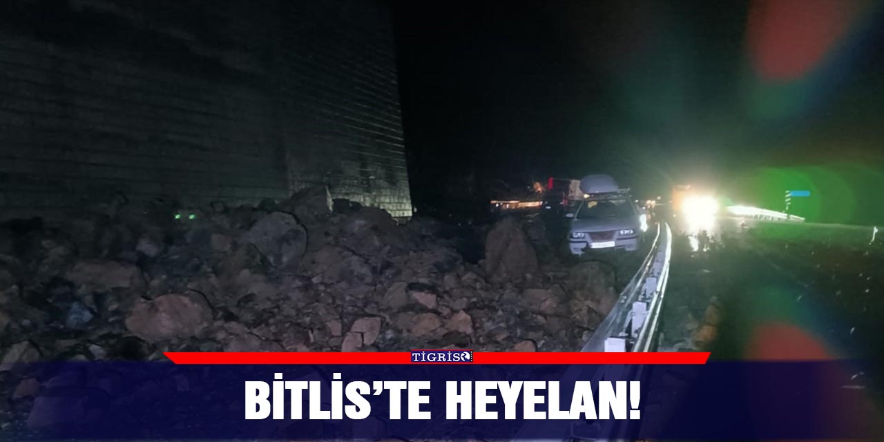 Bitlis’te heyelan!