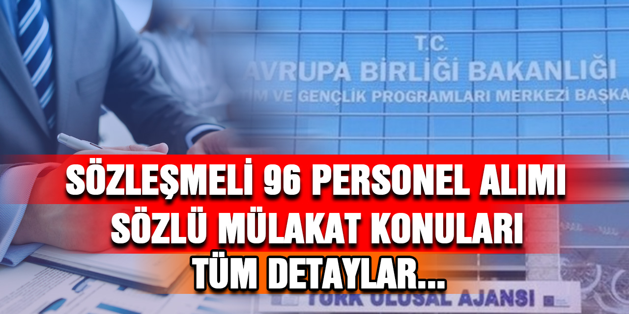 Sözleşmeli 96 Personel Alımı. Başvuru şartları ve Sözlü sınav konuları!