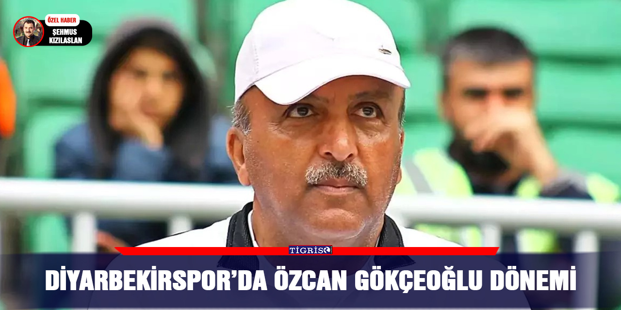 Diyarbekirspor’da Özcan Gökçeoğlu dönemi