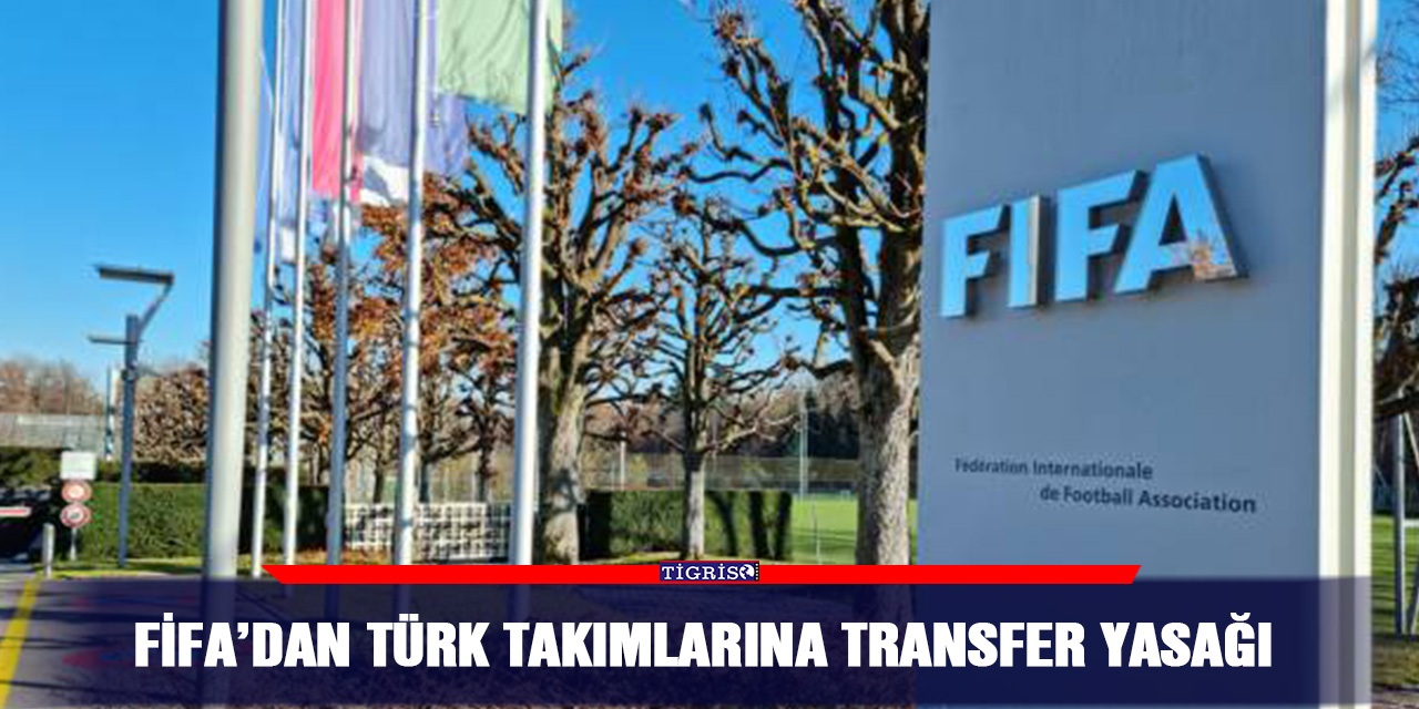 FİFA’dan Türk takımlarına transfer yasağı