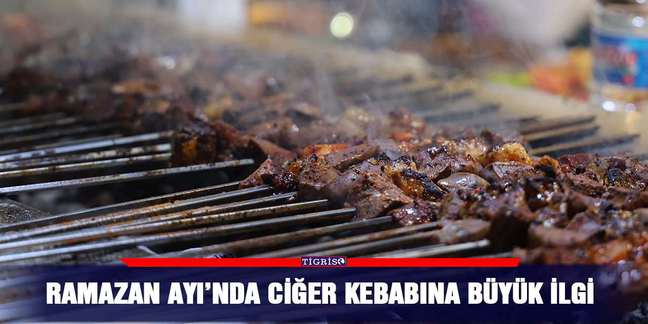Ramazan Ayı’nda ciğer kebabına büyük ilgi