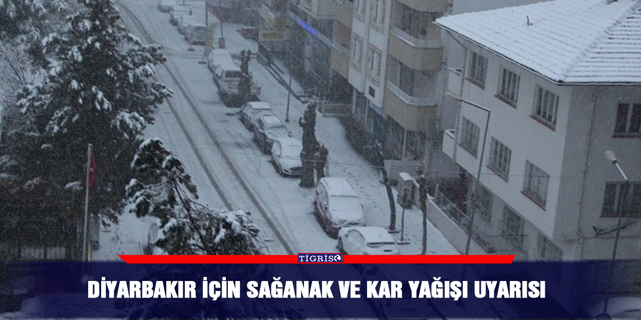 Diyarbakır için sağanak ve kar yağışı uyarısı