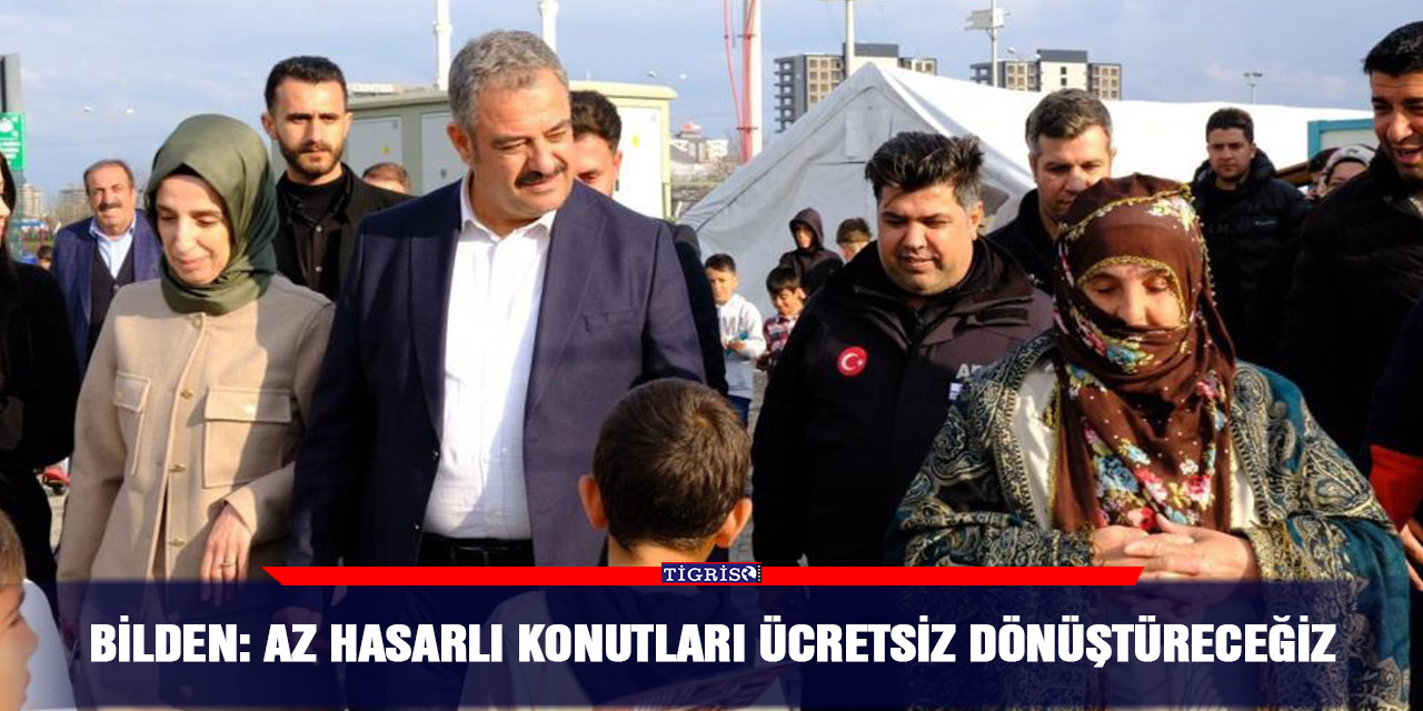Bilden: Az hasarlı konutları ücretsiz dönüştüreceğiz