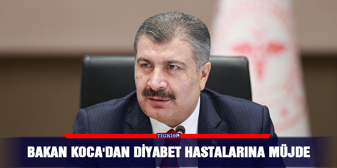 Bakan Koca'dan diyabet hastalarına müjde