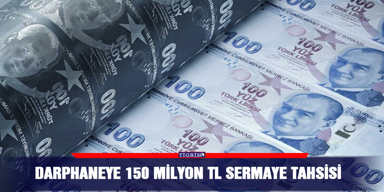 Darphaneye 150 milyon TL sermaye tahsisi