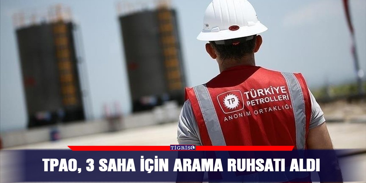 TPAO, 3 saha için arama ruhsatı aldı
