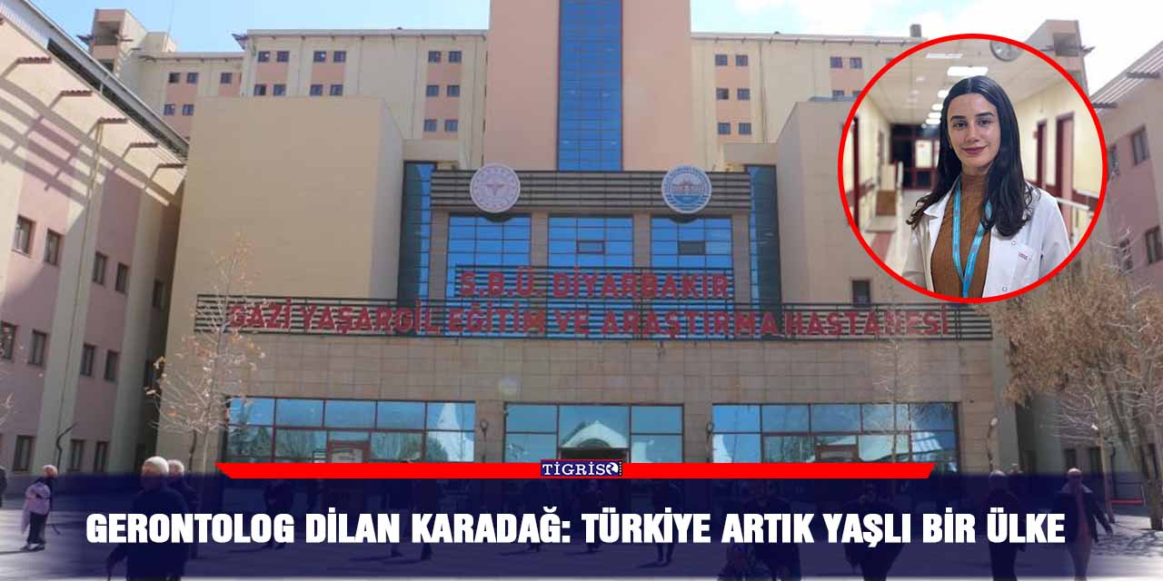 Gerontolog Dilan Karadağ: Türkiye artık yaşlı bir ülke