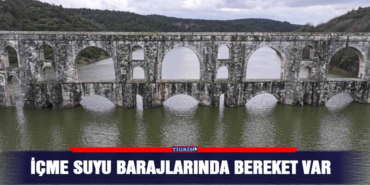 İçme suyu barajlarında bereket var