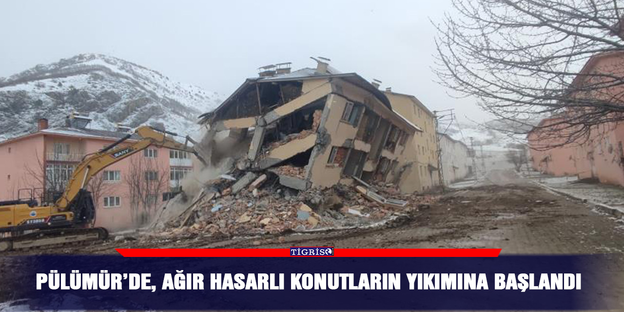 Pülümür’de, ağır hasarlı konutların yıkımına başlandı