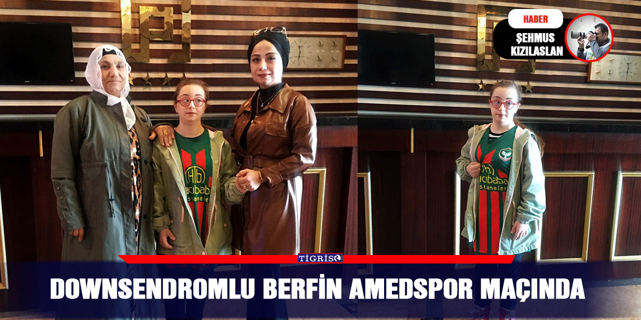 Downsendromlu Berfin Amedspor maçında