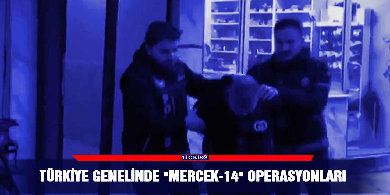 VİDEO - Türkiye genelinde "Mercek-14" operasyonları
