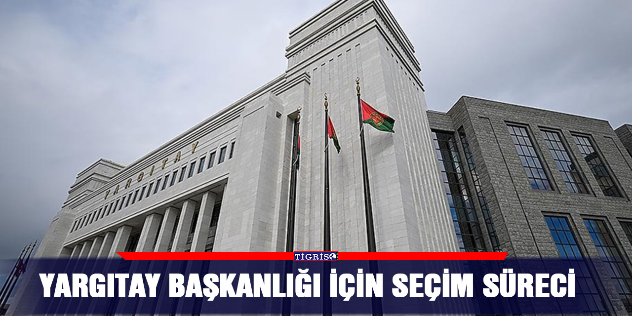 Yargıtay Başkanlığı için seçim süreci
