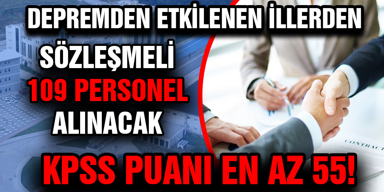 Sözleşmeli 109 personel alımı... Kpss Puanı en az 55! Başvuru şartları ve tüm detaylar...