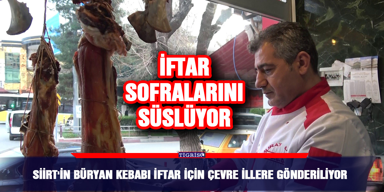 Siirt'in büryan kebabı iftar için çevre illere gönderiliyor