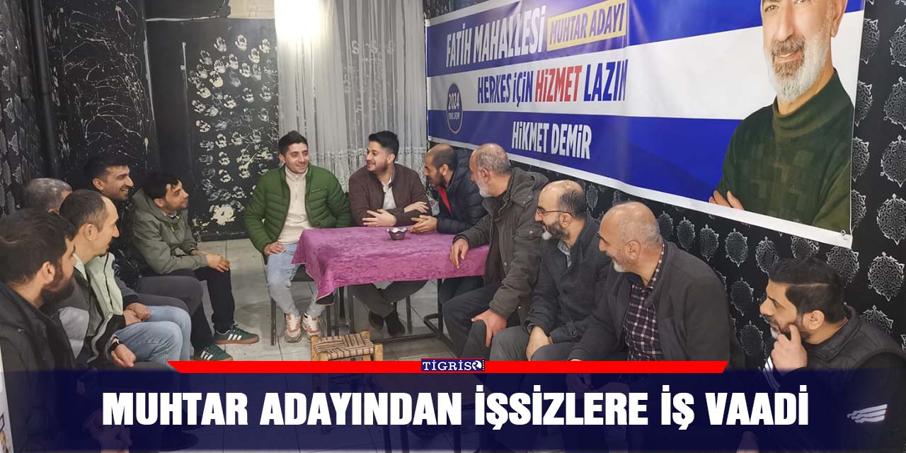 Muhtar adayından işsizlere iş vaadi