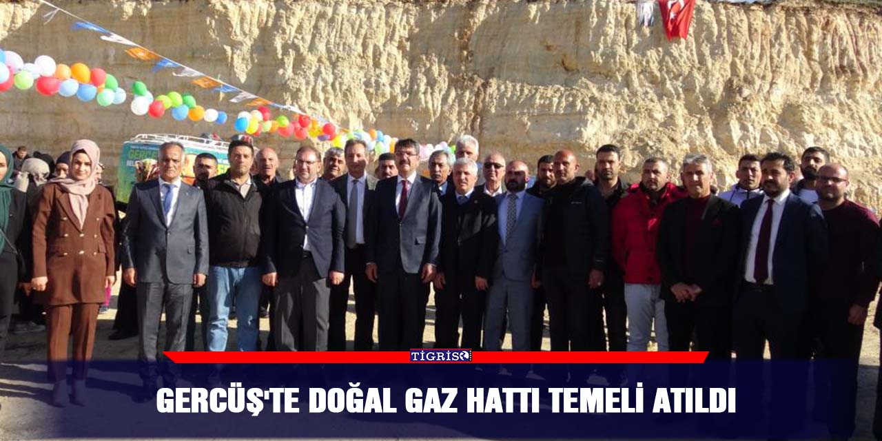 Gercüş'te doğal gaz hattı temeli atıldı