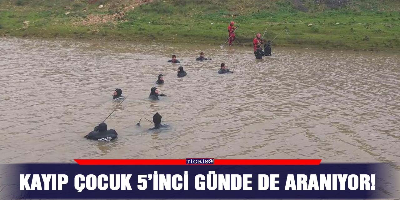 Kayıp çocuk 5’inci günde de aranıyor!