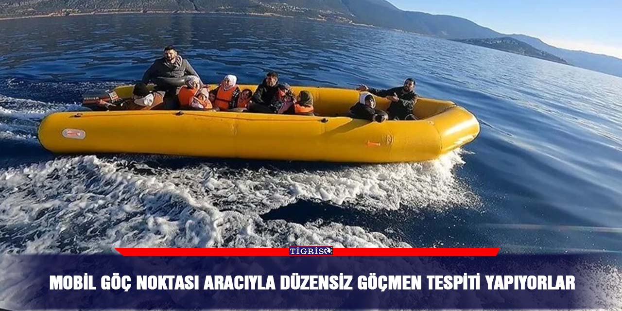 Mobil Göç Noktası aracıyla düzensiz göçmen tespiti yapıyorlar