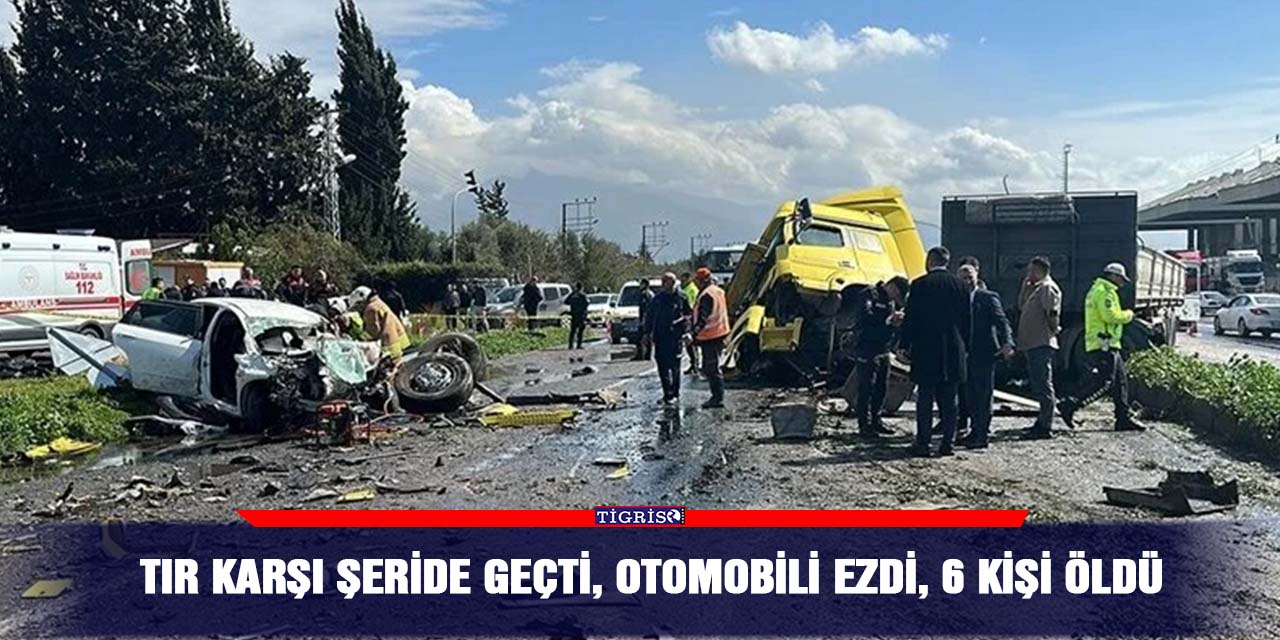 TIR karşı şeride geçti, otomobili ezdi, 6 kişi öldü
