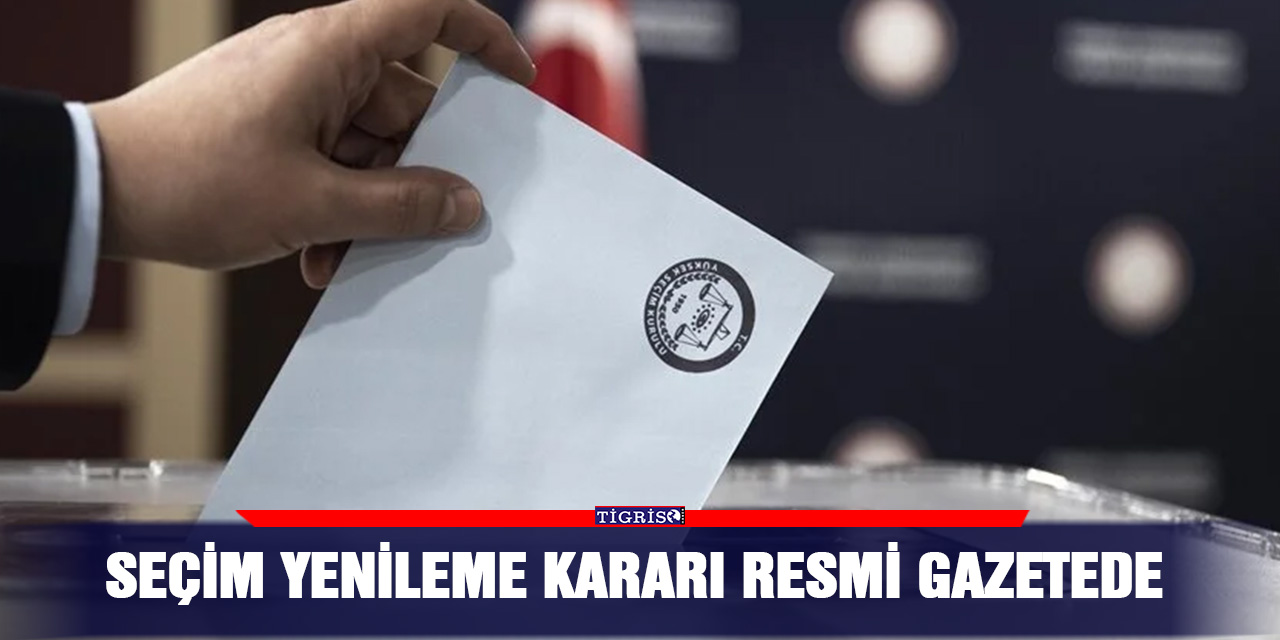 Seçim yenileme kararı resmi gazetede