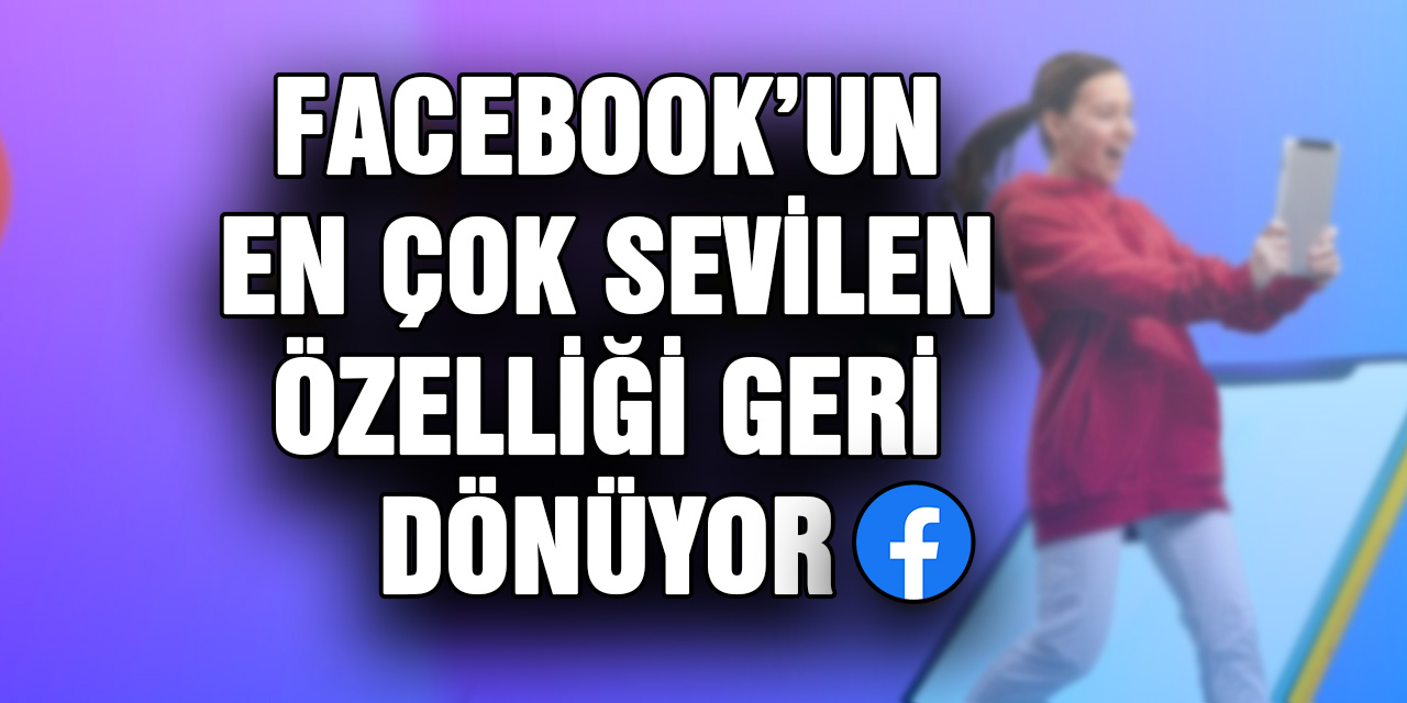 Facebook'un en çok sevilen özelliği geri dönüyor