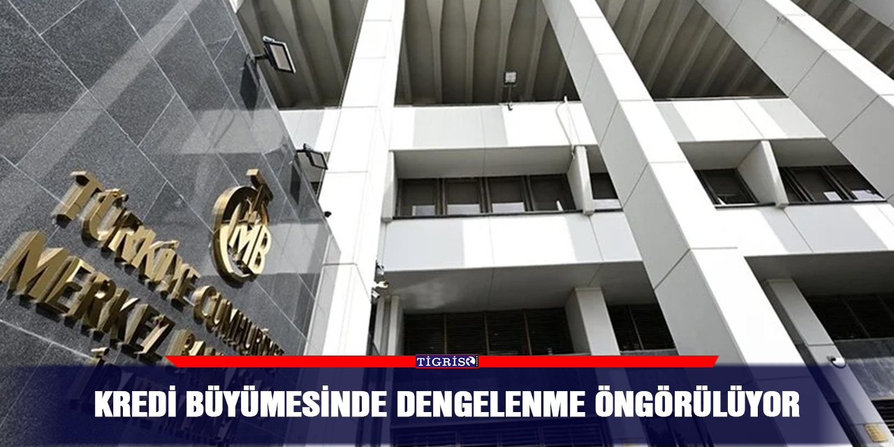 Kredi büyümesinde dengelenme öngörülüyor