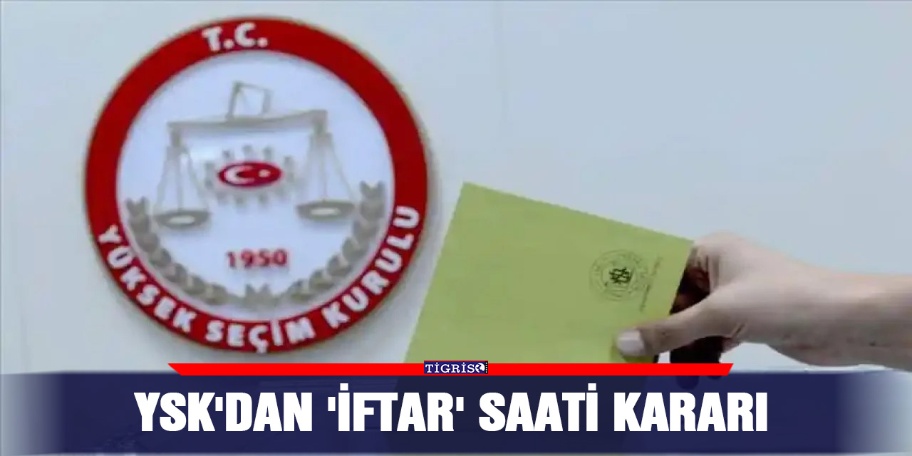 YSK'dan 'İftar' saati kararı