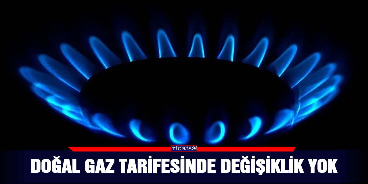Doğal gaz tarifesinde değişiklik yok