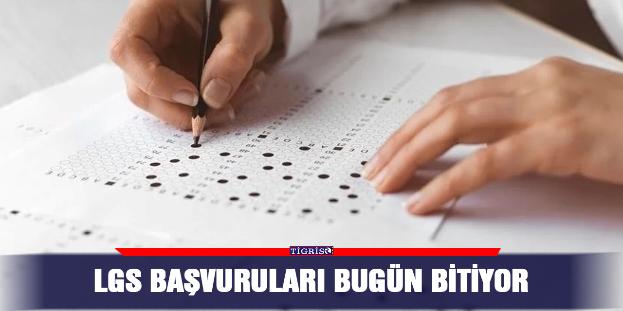 LGS başvuruları bugün bitiyor