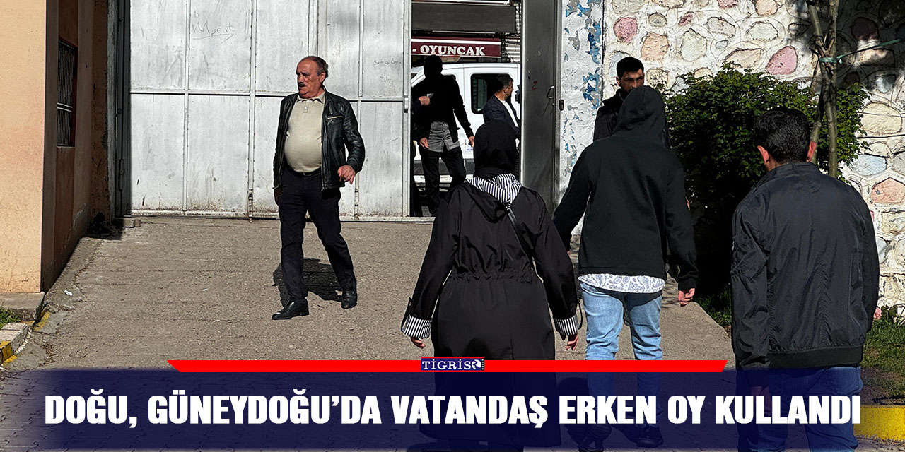 VİDEO-Doğu, Güneydoğu’da vatandaş erken oy kullandı