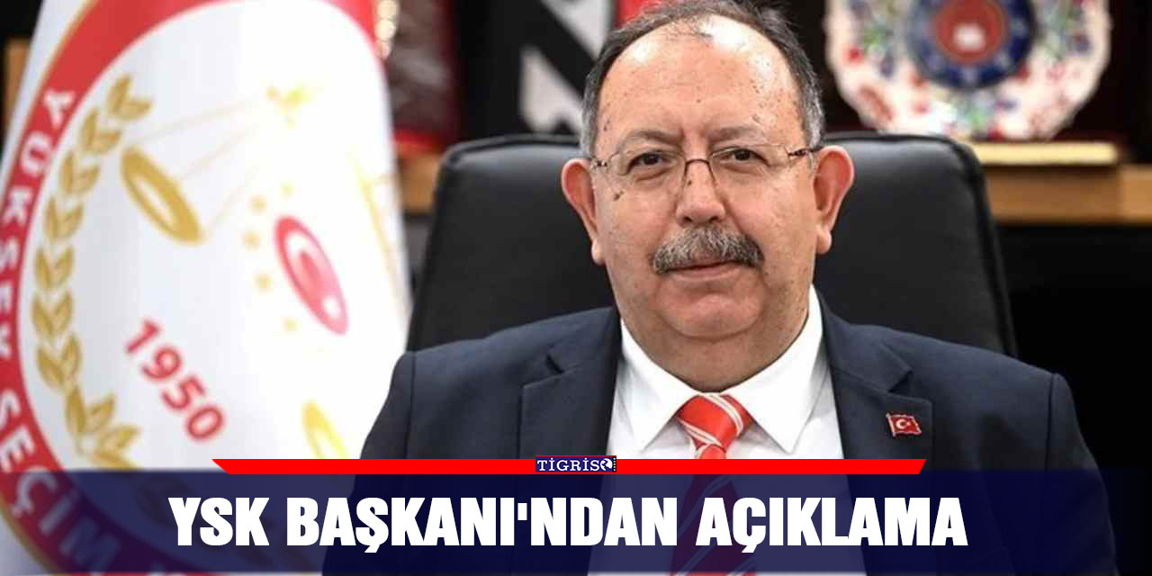 YSK Başkanı'ndan açıklama