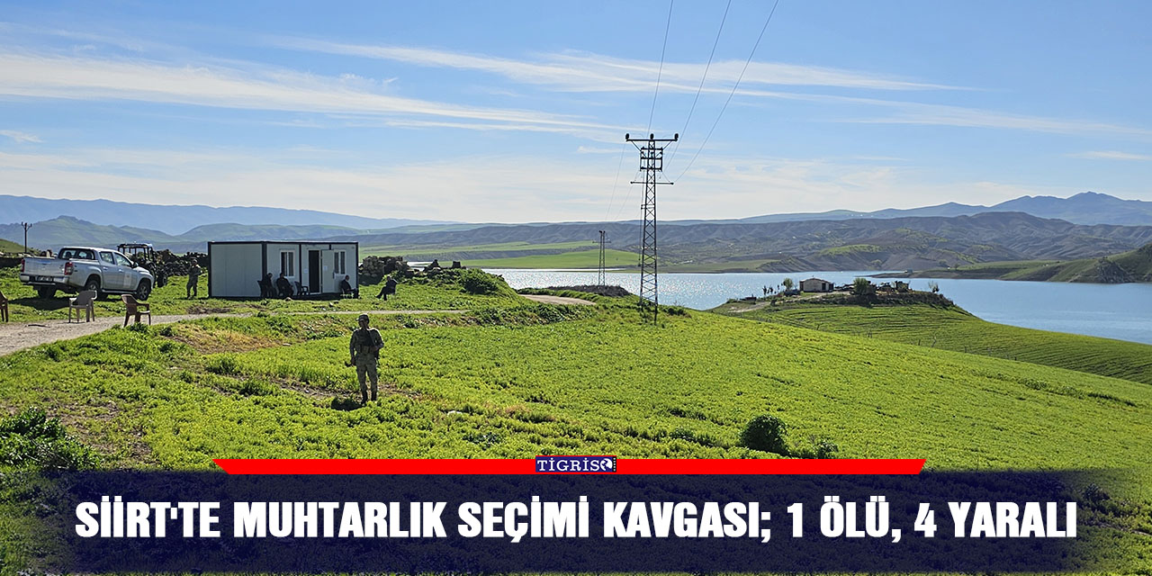 Siirt'te muhtarlık seçimi kavgası; 1 ölü, 4 yaralı