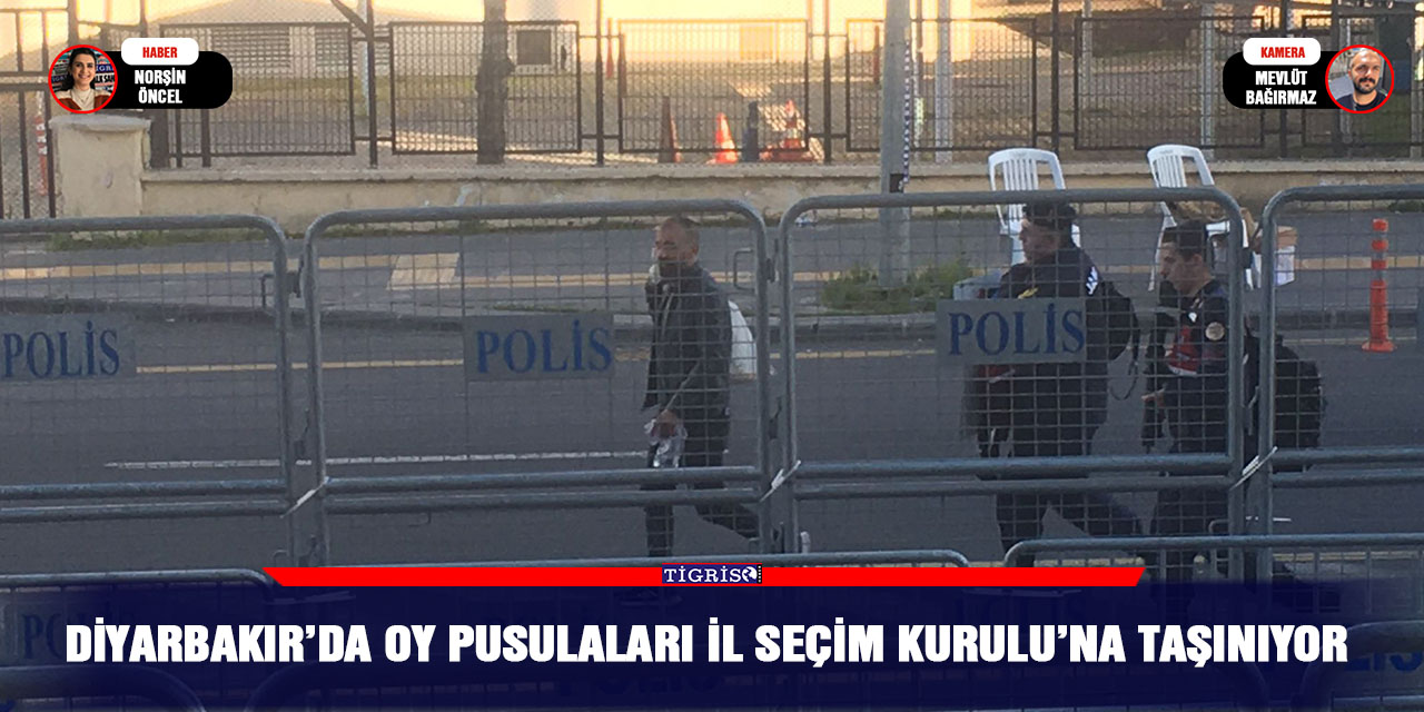 Diyarbakır’da oy pusulaları İl Seçim Kurulu’na taşınıyor