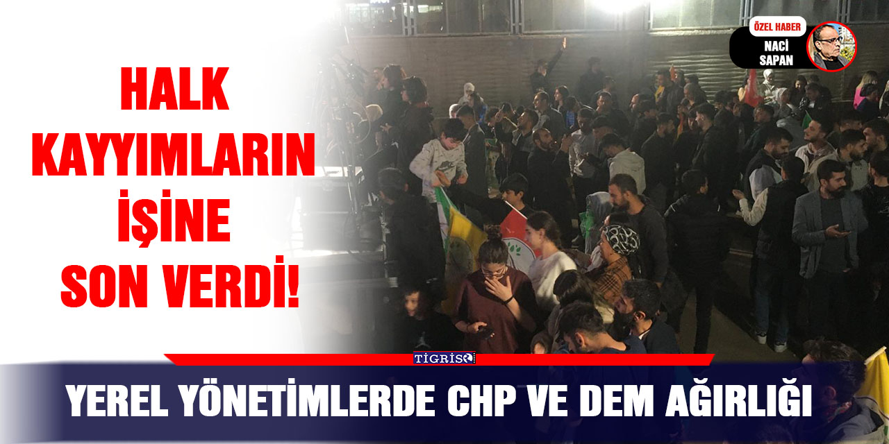 Yerel yönetimlerde CHP ve DEM ağırlığı
