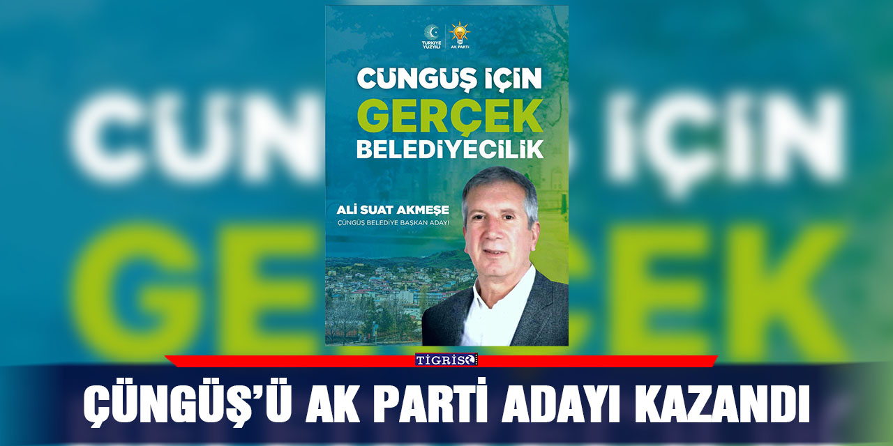 Çüngüş’ü AK Parti adayı kazandı
