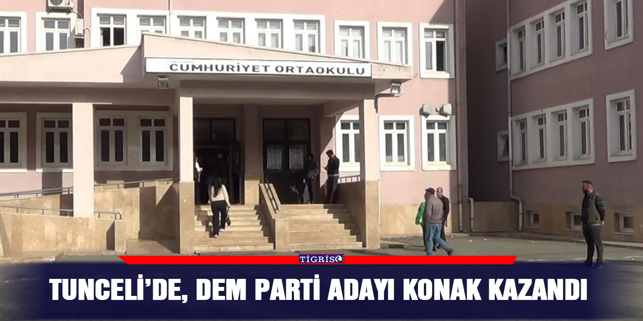 Tunceli’de, DEM Parti adayı Konak kazandı