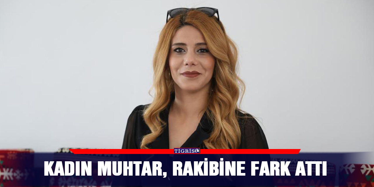 Kadın muhtar, rakibine fark attı